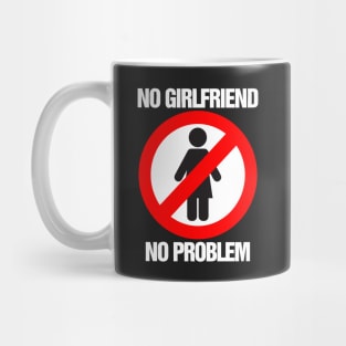 No Girlfriend No Problem Mug